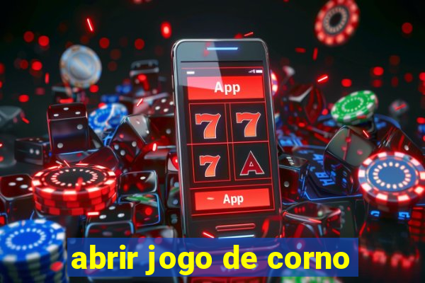 abrir jogo de corno